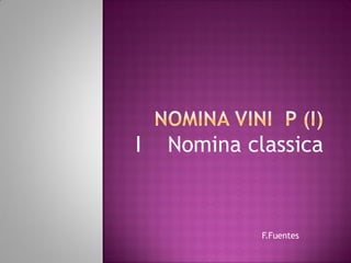 F.Fuentes
I Nomina classica
 