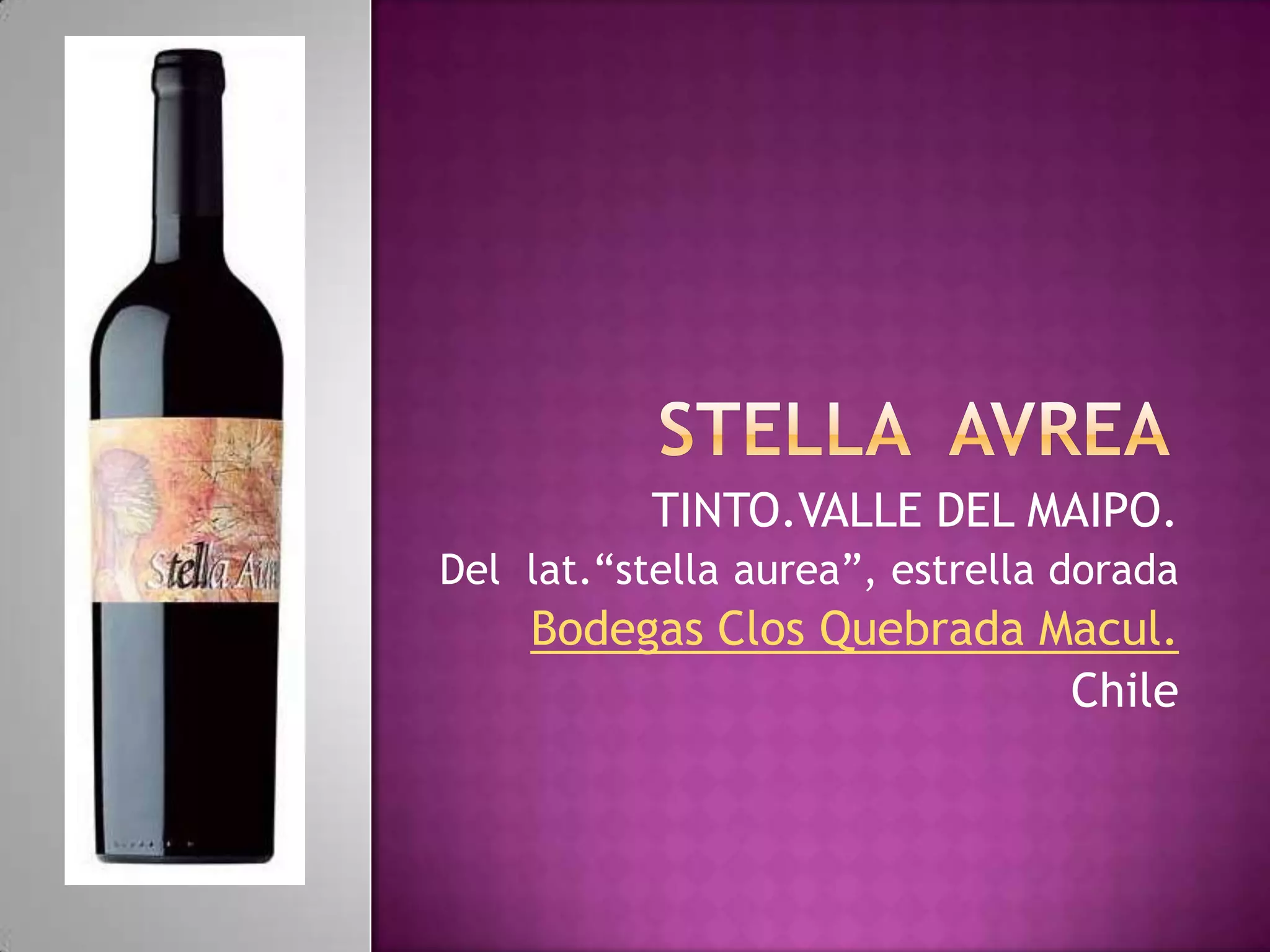 TINTO.VALLE DEL MAIPO.
Del lat.“stella aurea”, estrella dorada

Bodegas Clos Quebrada Macul.
Chile

 