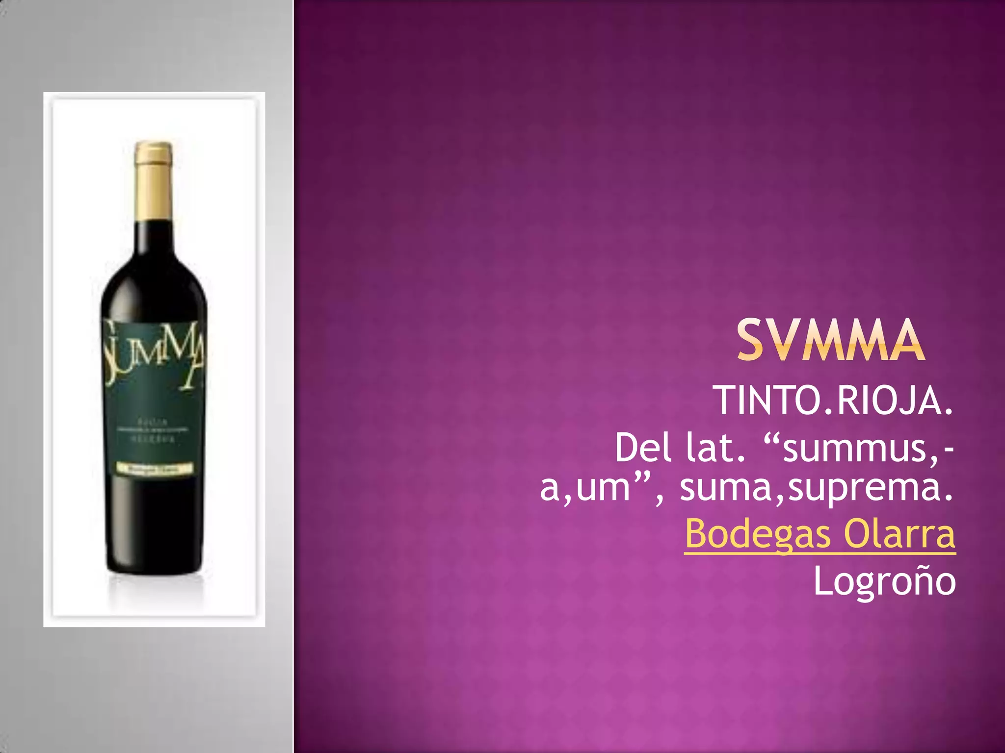 TINTO.RIOJA.
Del lat. “summus,a,um”, suma,suprema.
Bodegas Olarra
Logroño

 