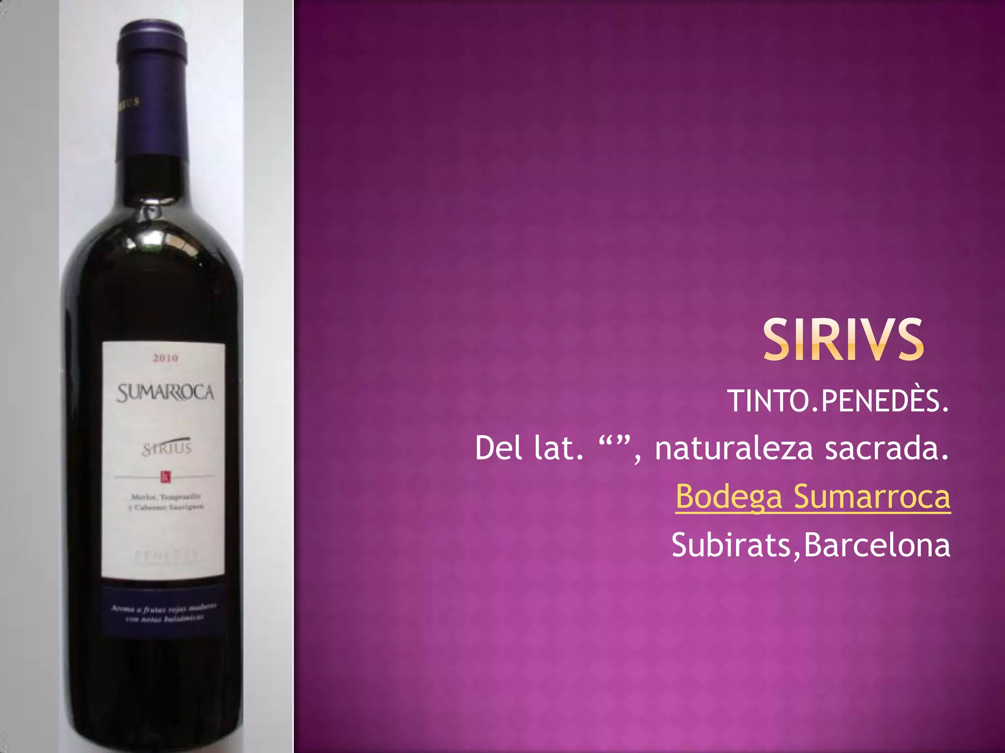 TINTO.PENEDÈS.

Del lat. “”, naturaleza sacrada.
Bodega Sumarroca
Subirats,Barcelona

 