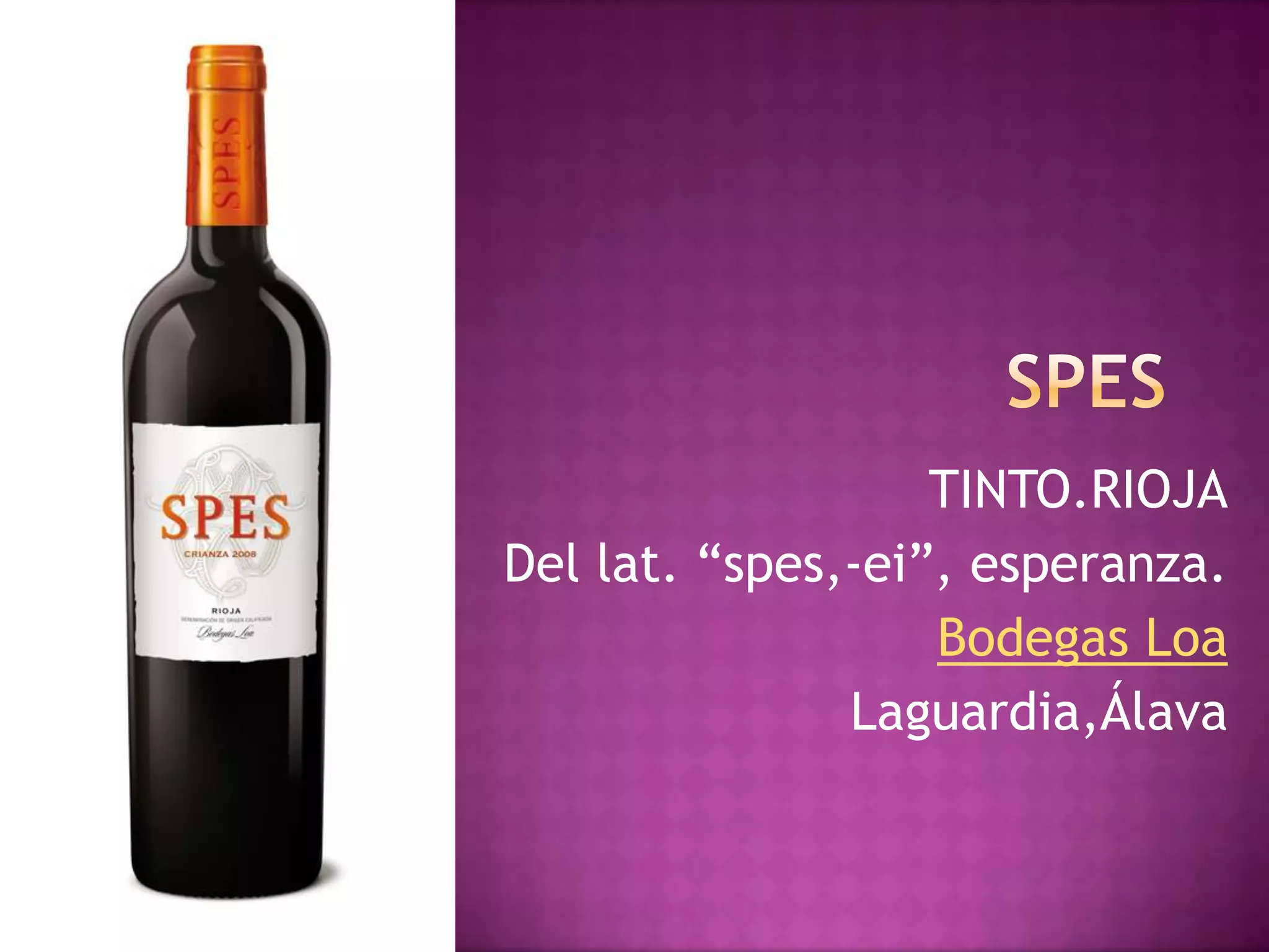 TINTO.RIOJA
Del lat. “spes,-ei”, esperanza.
Bodegas Loa
Laguardia,Álava

 