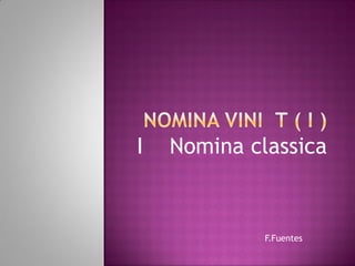 I

Nomina classica

F.Fuentes

 