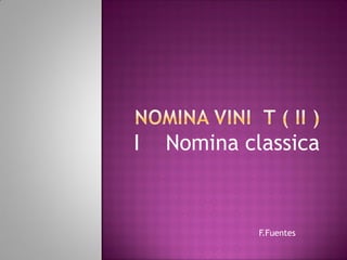 I

Nomina classica

F.Fuentes

 