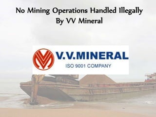 No Mining Operations Handled Illegally
By VV Mineral
 