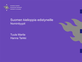 Suomen kielioppia edistyneille  Nominityypit  Tuula Marila Hanna Tarkki 