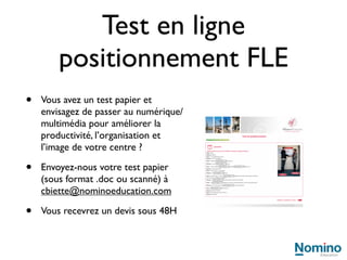 •   Spécialistes du numérique

•   Edite le Café du FLE.
    Communauté de plus de
    5000 enseignants de FLE
    dans le monde

•   Références : Hachette FLE,
    Alliance française, Centre de
    langue française de la CCIP

•   Auteurs du livre blanc :
    «Intégrer le numérique dans
    les centres de FLE»
 