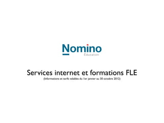 Services internet et formations FLE
     (Informations et tarifs valables du 1er janvier au 30 octobre 2012)
 