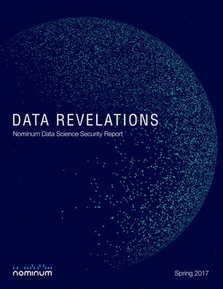 1
DATA REVELATIONS
Nominum Data Science Security Report
Spring 2017
 