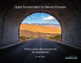 Digital Transformation for Service Providers
Protect, personalize and promote
the digital lifestyle
34 use cases
 