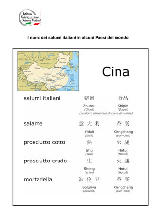 I nomi dei salumi italiani in alcuni Paesi del mondo




                                      Cina
 