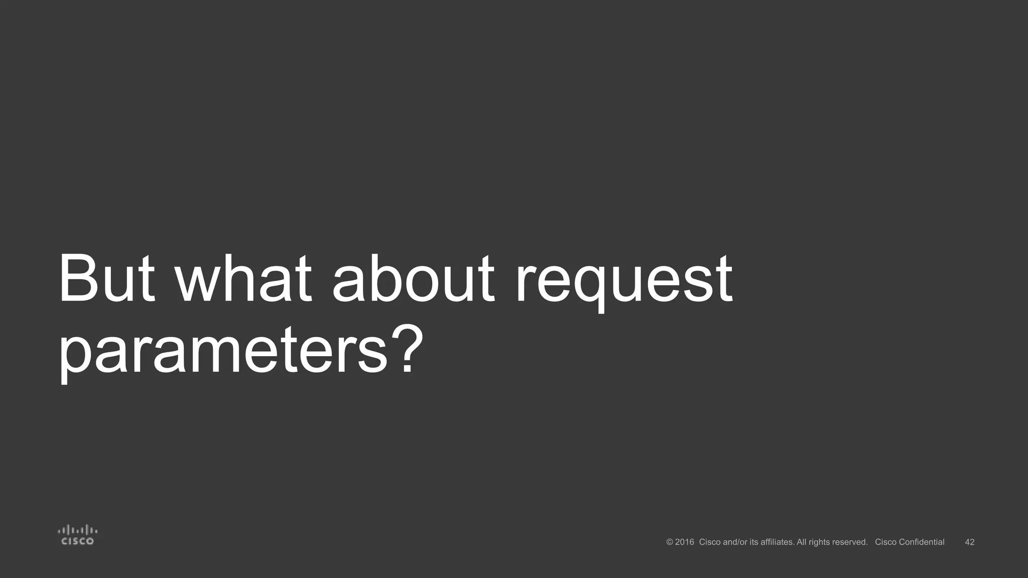 But what about request
parameters?
 