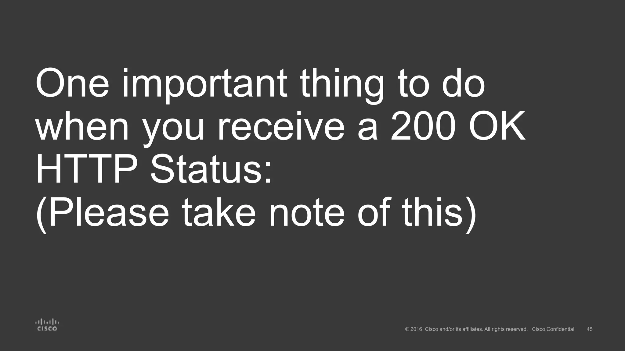 One important thing to do
when you receive a 200 OK
HTTP Status:
(Please take note of this)
 