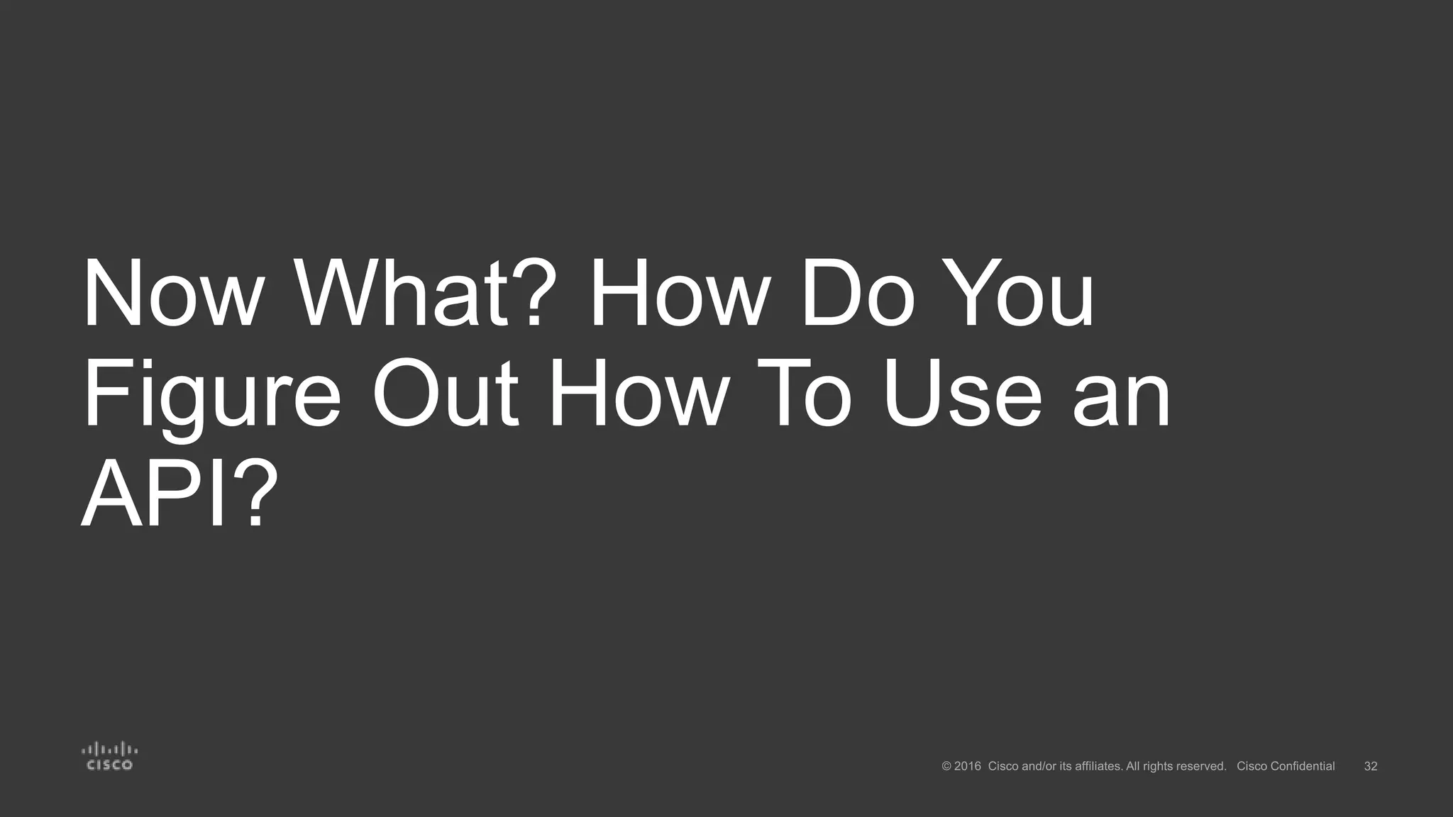 Now What? How Do You
Figure Out How To Use an
API?
 