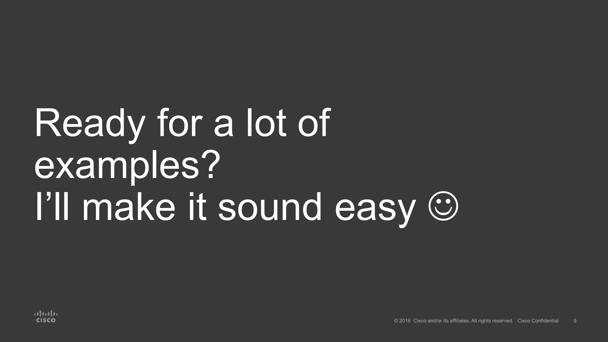 Ready for a lot of
examples?
I’ll make it sound easy 
 