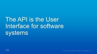 The API is the User
Interface for software
systems
 