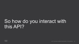 So how do you interact with
this API?
 