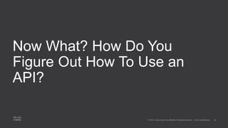 Now What? How Do You
Figure Out How To Use an
API?
 