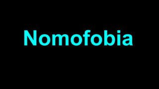 Nomofobia
 