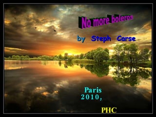 No more boleros by   Steph  Carse Paris  2010,  PHC 