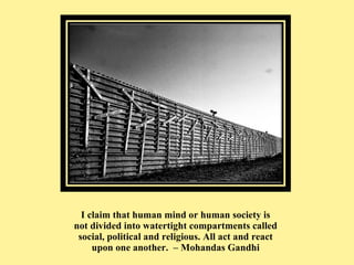 <ul><li>I claim that human mind or human society is not divided into watertight compartments called social, political and ...