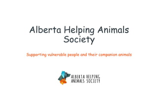 Alberta Helping Animals
Society
Supporting vulnerable people and their companion animals
 