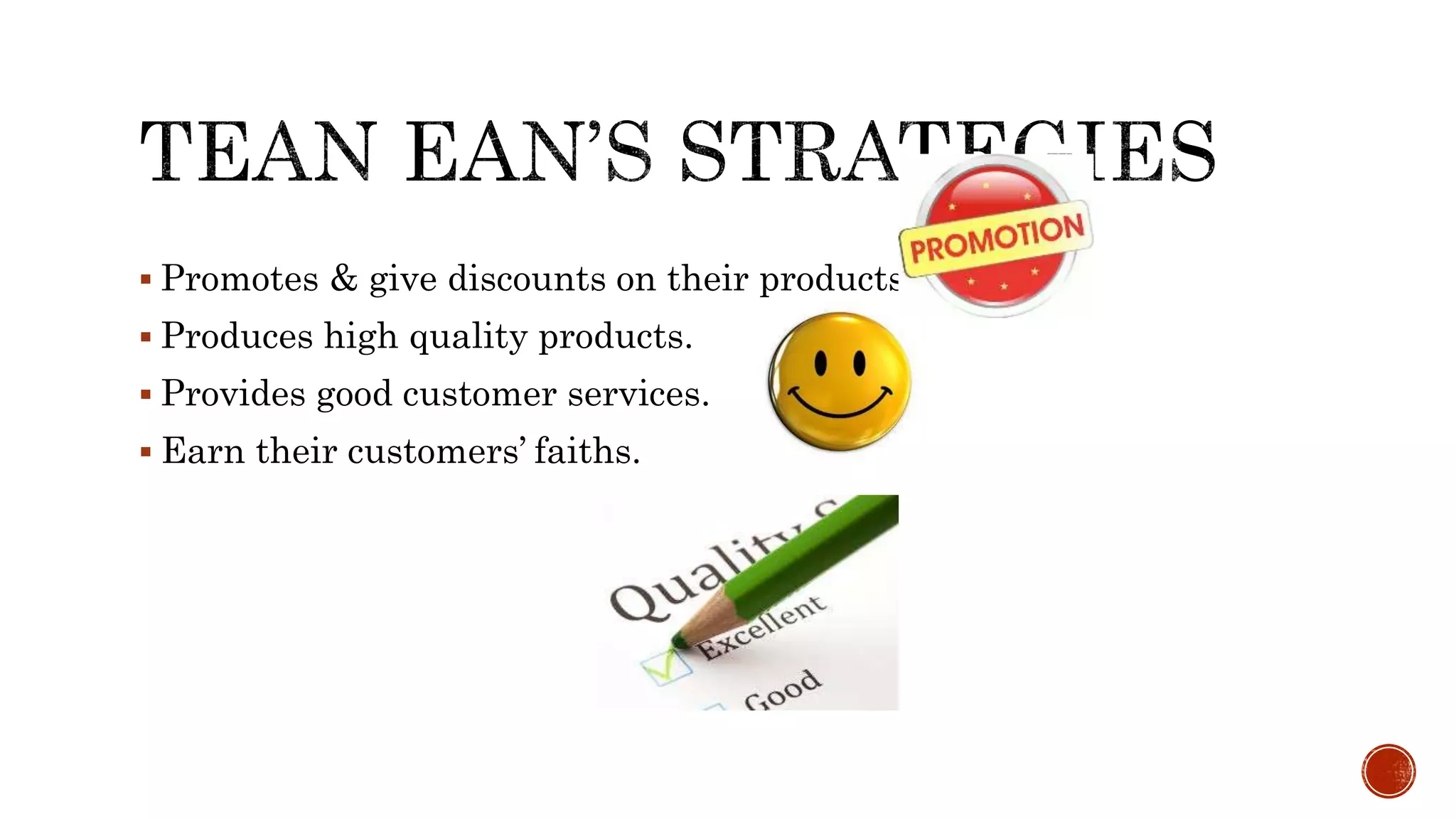  Promotes & give discounts on their products.
 Produces high quality products.
 Provides good customer services.
 Earn their customers’ faiths.
 