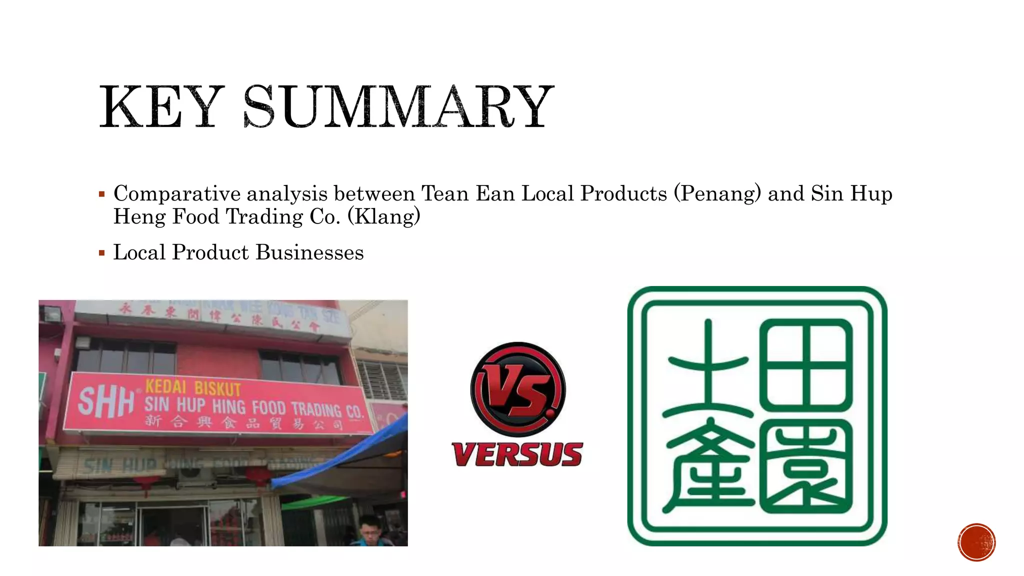  Comparative analysis between Tean Ean Local Products (Penang) and Sin Hup
Heng Food Trading Co. (Klang)
 Local Product Businesses
 
