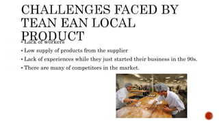  Lack of workers
 Low supply of products from the supplier
 Lack of experiences while they just started their business in the 90s.
 There are many of competitors in the market.
 