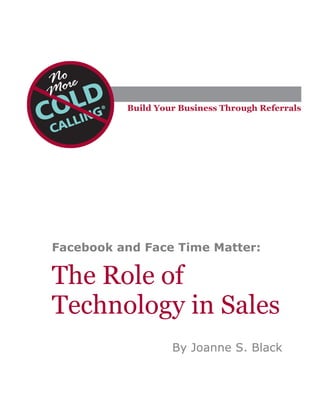 Facebook and Face Time Matter:

The Role of
Technology in Sales
                 By Joanne S. Black
 