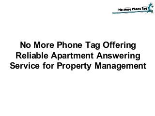 No More Phone Tag Offering
Reliable Apartment Answering
Service for Property Management
 