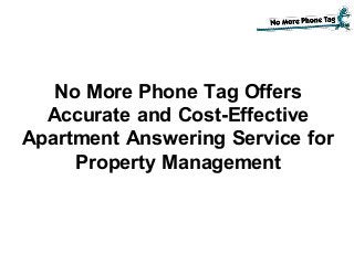 No More Phone Tag Offers
Accurate and Cost-Effective
Apartment Answering Service for
Property Management
 