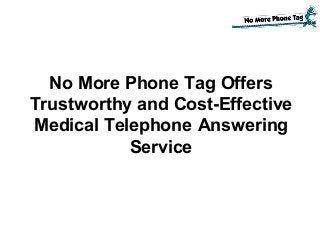 No More Phone Tag Offers
Trustworthy and Cost-Effective
Medical Telephone Answering
Service
 