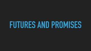 FUTURES AND PROMISES
 