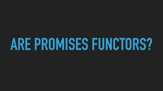 ARE PROMISES FUNCTORS?
 