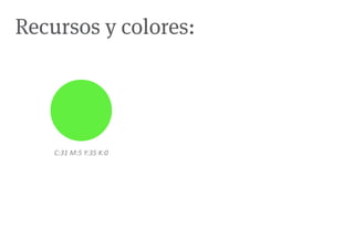 Recursos y colores:




    C:31 M:5 Y:35 K:0
 