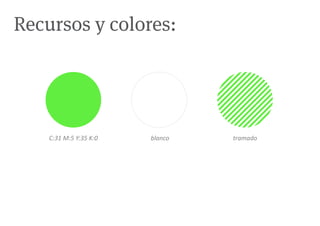 Recursos y colores:




    C:31 M:5 Y:35 K:0   blanco   tramado
 