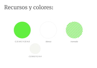 Recursos y colores:




    C:31 M:5 Y:35 K:0                 blanco   tramado




                    C:0 M:0 Y:2 K:4
 