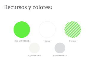 Recursos y colores:




    C:31 M:5 Y:35 K:0                 blanco                      tramado




                    C:0 M:0 Y:2 K:4            C:0 M:0 Y:0 K:14
 