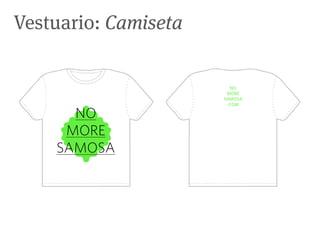 Vestuario: Camiseta


                        NO
                       MORE
                      SAMOSA
                       .COM

      NO
     MORE
    SAMOSA
 