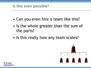 Is this even possible?<br />Can you even hire a team like this?<br />Is the whole greater than the sum of the parts?<br />...