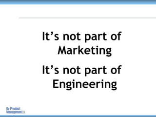 It’s not part of Marketing<br />It’s not part of Engineering<br />