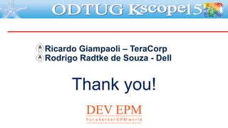 Ricardo Giampaoli – TeraCorp
Rodrigo Radtke de Souza - Dell
Thank you!
 