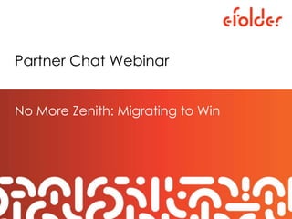 Partner Chat Webinar
No More Zenith: Migrating to Win
 