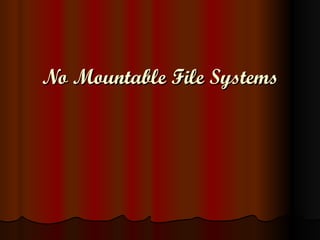 No Mountable File Systems 