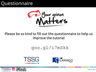 Questionnaire
goo.gl/i7mSkk
Please be so kind to fill out the questionnaire to help us
improve the tutorial
140 of 140
 