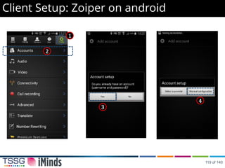 Client Setup: Zoiper on android
2
1
4
1
3
4
119 of 140
 