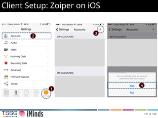 Client Setup: Zoiper on iOS
1
2
3
4
121 of 140
 
