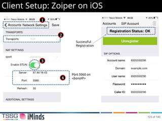 Client Setup: Zoiper on iOS
2
1
3
Port 5060 on
<bonoIP>4
Successful
Registration
123 of 140
 