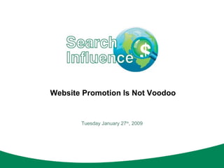 Website Promotion Is Not Voodoo Tuesday January 27 th , 2009 