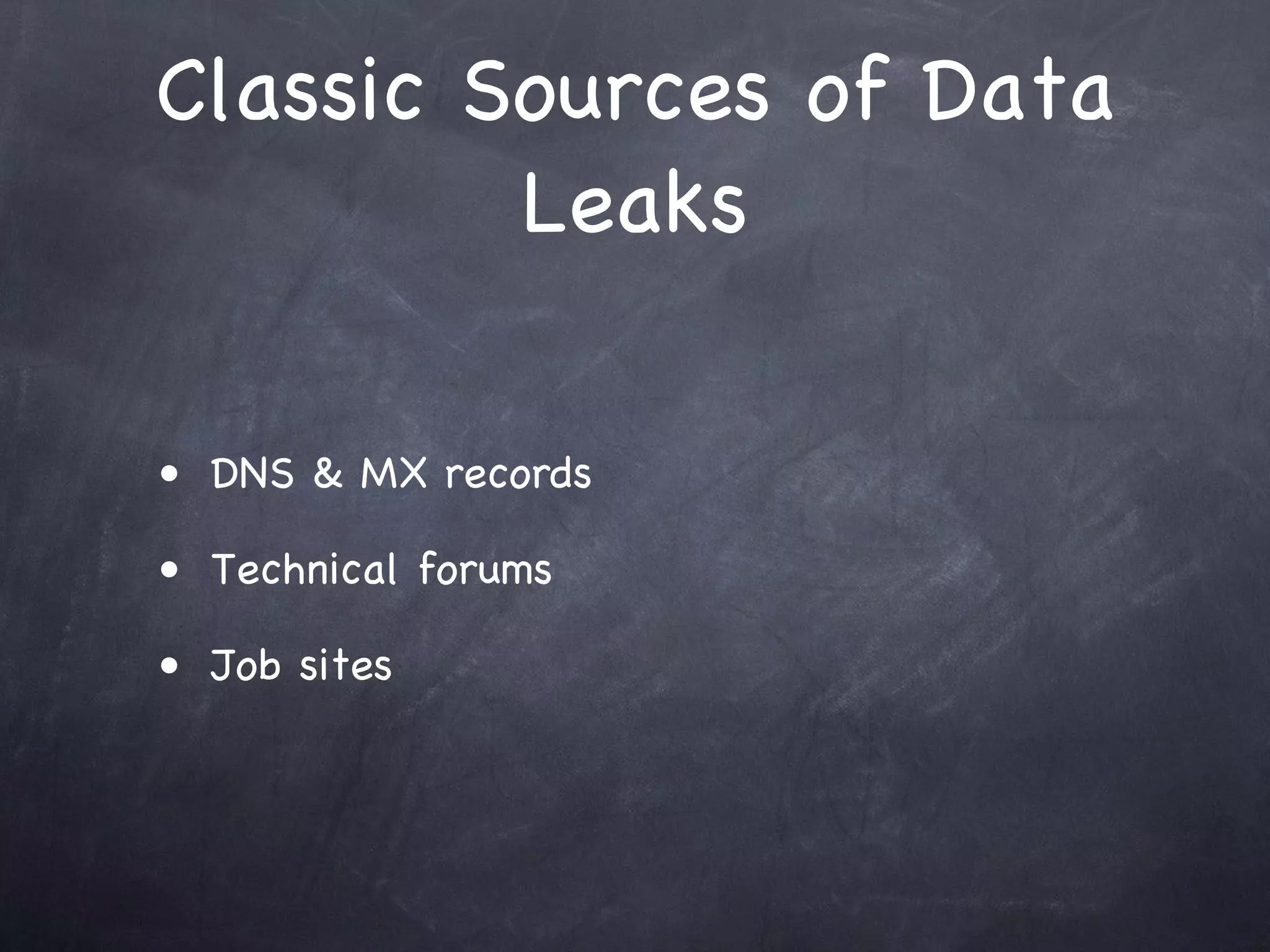 Classic Sources of Data
         Leaks

• DNS & MX records

• Technical forums

• Job sites
 